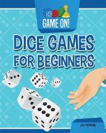 Dice Games for Beginners di Jon Tremaine edito da WINDMILL BOOKS