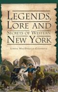 Legends, Lore and Secrets of Western New York di Lorna MacDonald Czarnota edito da HISTORY PR