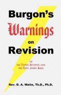 Burgon's Warnings on Revision of the Textus Receptus and the King James Bible di Th D. Ph. D.  Waite edito da OLD PATHS PUBN INC