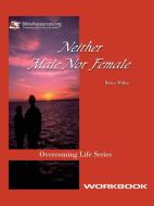 Neither Male Nor Female Workbook di Betty Miller edito da Christ Unlimited Ministries, Inc.