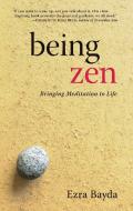 Being Zen: Bringing Meditation to Life di Ezra Bayda edito da SHAMBHALA