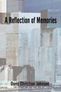 A Reflection Of Memories di Doris Christian-Johnson edito da America Star Books