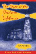 The Ghost Of The Charlotte Lighthouse di Sally Valentine edito da North Country Books