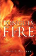 Tongues of Fire di Mary E. Beavers edito da XULON PR