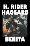 Benita by H. Rider Haggard, Fiction, Fantasy, Historical, Action & Adventure, Fairy Tales, Folk Tales, Legends & Mytholo di H. Rider Haggard edito da Aegypan