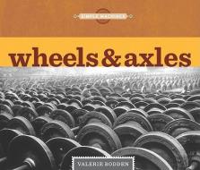 Wheels & Axles di Valerie Bodden edito da CREATIVE CO