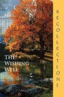 The Wishing Well: Recollections di Eber & Wein Publishing edito da Eber & Wein Publishing