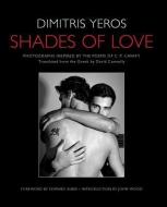 Shades of Love: Photographs Inspired by the Poems of C. P. Cavafy di Dimitris Yeros, C. P. Cavafy edito da INSIGHT ED