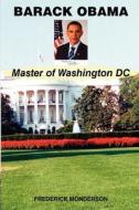 Barack Obama - Master of Washington DC di Frederick Monderson edito da Sumon Publishers
