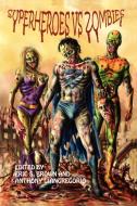Superheroes vs. Zombies di Anthony Giangregorio, Eric S. Brown, Kelly M. Hudson edito da LIVING DEAD PR