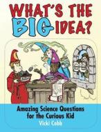 What's the Big Idea? di Vicki Cobb edito da Skyhorse Publishing