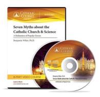 Seven Myths about the Catholic Church & Science - DVD: A Refutation of Popular Errors di Benjamin Wiker edito da Catholic Courses