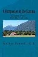 A Companion to the Summa: Volume Four - The Way of Life di Walter Farrell edito da New Priory Press