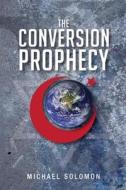The Conversion Prophecy di Michael Solomon edito da Green Dragon Publishing Group