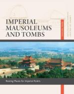 Imperial Mausoleums and Tombs: Resting Places for Imperial Rulers di Wang Boyang edito da CN TIMES BEIJING MEDIA TIME UN