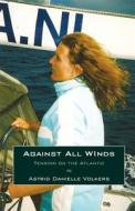 Against All Winds di Astrid Danielle Volkers edito da Publishamerica
