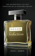 Brand Seduction: How Neuroscience Can Help Marketers Build Memorable Brands Brand Seduction: How Neuroscience Can Help Marketers Build Memorable Brands