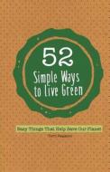 52 Simple Ways to Live Green: Easy Things That Help Save Our Planet di Terri Paajanen, Hugo Villabona edito da Mango Media Inc