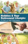 Hobbies & Your Retirement Lifestyle di Jeffrey Webber edito da Booklocker.com, Inc.