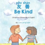 Be Kind (Simplified Chinese-Pinyin-English) di Livia Lemgruber edito da Language Lizard, LLC