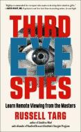 Third Eye Spies: Learn Remote Viewing from the Masters di Russell Targ edito da NEW PAGE BOOKS