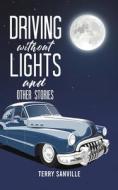 Driving Without Lights And Other Stories di Terry Sanville edito da Austin Macauley Publishers LLC
