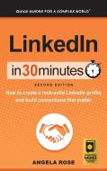 LinkedIn In 30 Minutes (2nd Edition) di Angela Rose edito da i30 Media Corporation