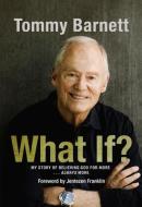 What If?: My Story of Believing God for More... Always More di Tommy Barnett edito da ARC RESOURCES