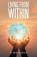 Living From Within di Seals-Jackson EJ Seals-Jackson edito da Archway Publishing