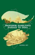 PROFESSOR HAMILTON'S PASSAGE TO INDIA di MANISHA ROY edito da LIGHTNING SOURCE UK LTD