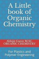 Little Book of Organic Chemistry: For Plastics and Polymer Engineering di Abhijit Gurav M. S. C. Organi Chemistry edito da LIGHTNING SOURCE INC