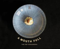 A Mouth Full: The Re-Cookbook di Jeanne Clare Criscola, Joan Fitzsimmons edito da KINGDOMEDIA