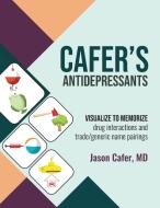 Cafer's Antidepressants: Visualize to Memorize di Jason Cafer edito da BOOKBABY