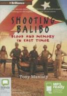 Shooting Balibo: Blood and Memory in East Timor di Tony Maniaty edito da Bolinda Publishing