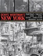 Denys Wortman's New York: Portrait of the City in the 30s and 40s di Denys Wortman edito da DRAWN & QUARTERLY