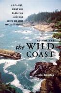 The Wild Coast, Volume 1: A Kayaking, Hiking and Recreation Guide for North and West Vancouver Island di John Kimantas edito da Whitecap Books