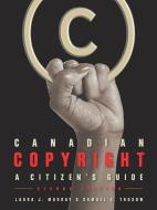 Canadian Copyright: A Citizen's Guide, Second Edition di Samuel E. Trosow, Laura J. Murray edito da BETWEEN THE LINES