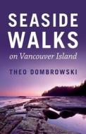 Seaside Walks on Vancouver Island di Theo Dombrowski edito da Rmb - Rocky Mountain Books