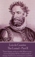 Luis de Camoes - The Lusiad - Part II: "Times change, as do our wills, What we are - is ever changing; All the world is  di Luis Vaz de Camoes edito da LIGHTNING SOURCE INC