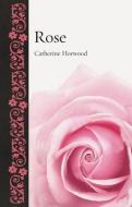 Rose di Catherine Horwood edito da Reaktion Books