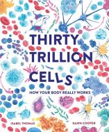 30 TRILLION CELLS di Isabel Thomas edito da CARLTON/WELBECK PUBLISHING
