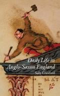 Daily Life in Anglo-Saxon England di Sally Crawford edito da Greenwood Press