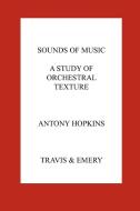 Sounds of Music. A Study of Orchestral Texture. Sounds of the Orchestra di Antony Hopkins edito da Travis and Emery Music Bookshop