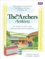 The Archers Archives di Simon Frith, Chris Arnot edito da Ebury Publishing