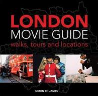 London Movie Guide di Simon James edito da Pavilion Books