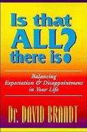 Is That All There Is?: Balancing Expectation and Disappointment in Your Life di David Brandt edito da IMPACT PUB (CA)