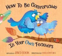 How to Be Comfortable in Your Own Feathers di Julia Cook edito da NATL CTR FOR YOUTH ISSUES
