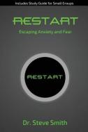 Restart: Escaping Anxiety and Fear di Steve Smith edito da LIGHTNING SOURCE INC