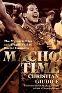 Macho Time: The Meteoric Rise and Tragic Fall of Hector Camacho di Christian Giudice edito da HAMILCAR PUBN