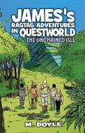 James's Ragtag Adventures in Questworld: The Unchained Isle di M. Doyle edito da ASCEND BOOKS